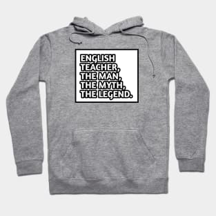 English Teacher  The Man The Myth The Legend, Gift for male english teacher Hoodie